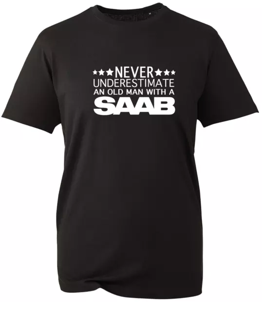 SAAB t shirt Car Underestimate Old Man Gift Mens Unisex Dad Grandad V22 BWC
