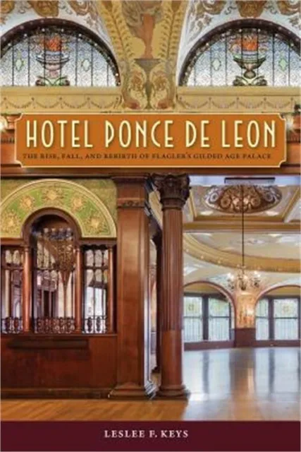 Hotel Ponce de Leon: The Rise, Fall, and Rebirth of Flagler's Gilded Age Palace