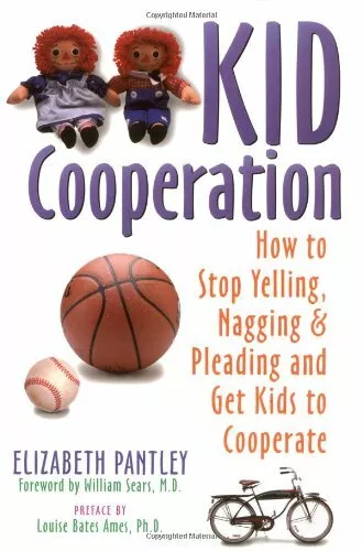 Kid Cooperation: How to Stop Your Kids Yelling and Nagging and Pleading and Get