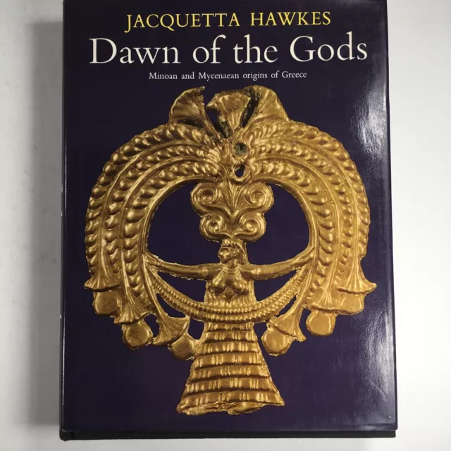Dawn of the Gods  Minoan and Mycenaean Origins of Greece J. Hawkes 1968 HCDJ