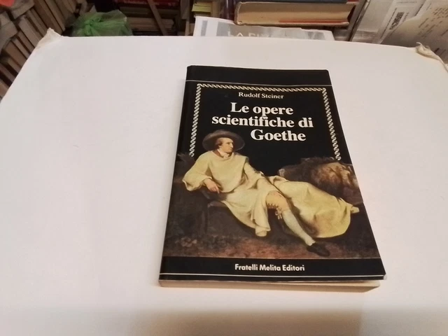 R. Steiner LE OPERE SCIENTIFICHE DI GOETHE Fratelli Melita 1990, 11mr24 R. Steiner LE OPERE SCIENTIFICHE DI GOETHE Fratelli Melita 1990, 11mr24