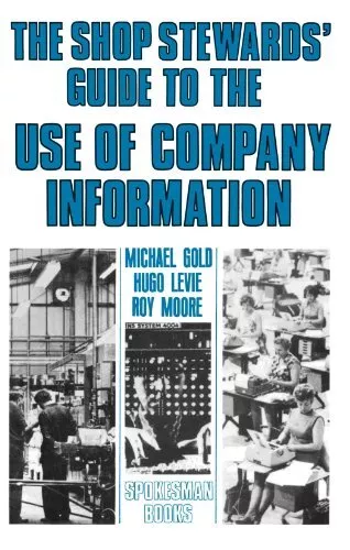 The Shop Steward's Guide to the Use of Company Information,Micha