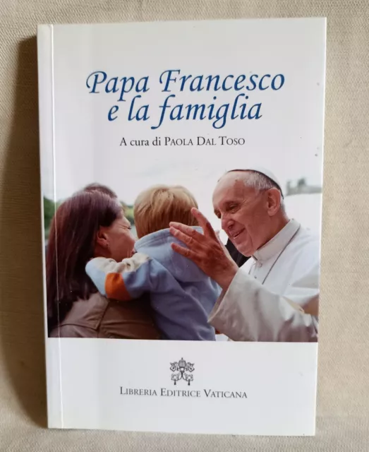 Papa Francesco e la famiglia. A cura di Paola Dal Toso. Libreria Ed. Vaticana