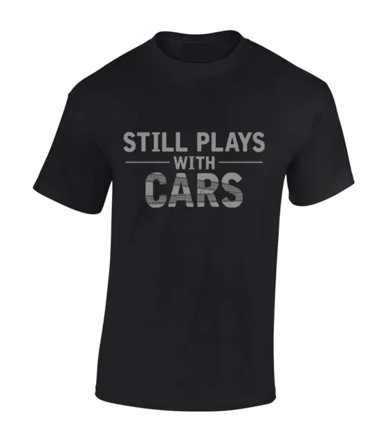 T-Shirt Uomo Still Plays With Cars Divertente Auto Lover Moto Garage Classic Top