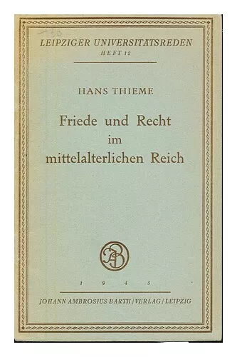 THIEME, HANS Friede und Recht im mittelalterlichen Reich : Rede, gehalten in der