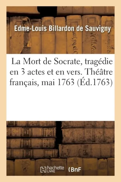 La Mort De Socrate, Trag?Die En 3 Actes Et En Vers  Th??Tre Fran?Ais, Mai 1...