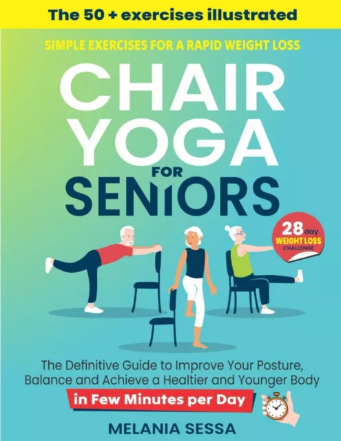 Chair Yoga for Seniors: Simple Exercises for a Rapid Weight Loss: the Definitive