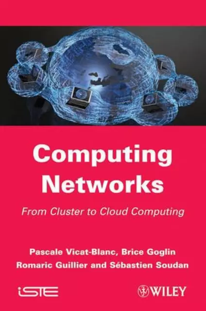 Computing Networks: From Cluster to Cloud Computing by Pascale Vicat-Blanc (Engl