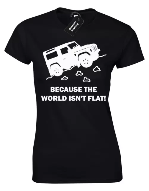 Because World Isn't Flat Ladies T-Shirt Land Discovery 4X4 Rover Defender Womens 3