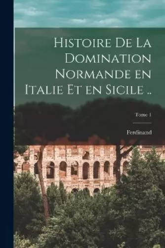 Ferdinand 1875- Histoire de la domination normande en Italie et en (Taschenbuch)