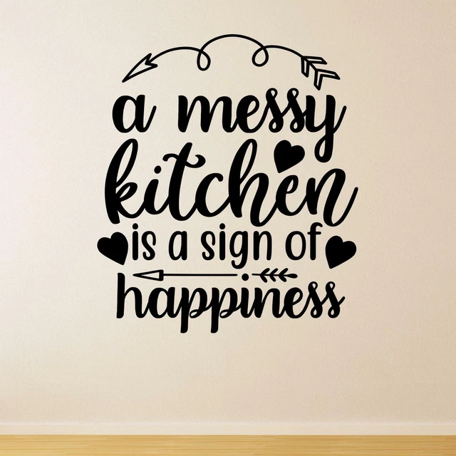 A Messy Kitchen Is A Sign Of Happiness Wall Sticker Decal Quote Family Home