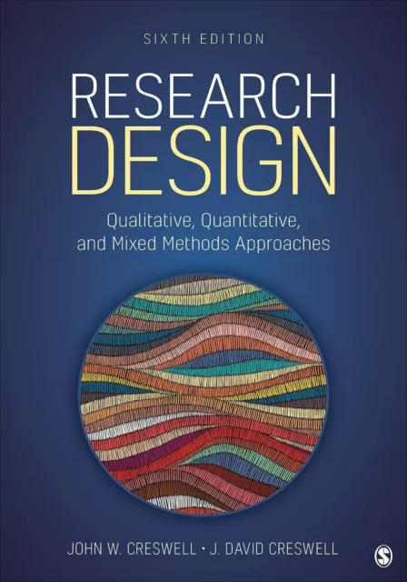 Research Design: Qualitative, Quantitative, and Mixed Methods Approaches Sixth E