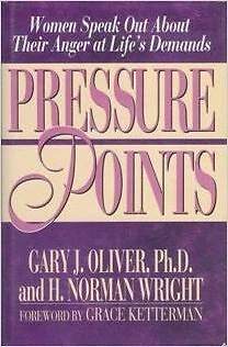 PRESSURE POINTS: WOMEN SPEAK OUT ABOUT THEIR ANGER AT By Gary J. Oliver & H.