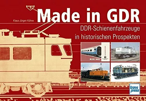 Made in GDR: DDR-Schienenfahrzeuge in hist. Prospekten - Klaus-Jürgen Kühne (HC)