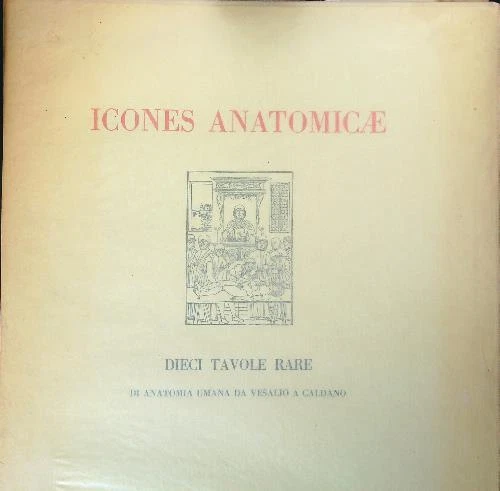 ICONES ANATOMICAE. DIECI Tavole Rare Da Vesalio A Caldano Aa.vv. EUR 23 ...