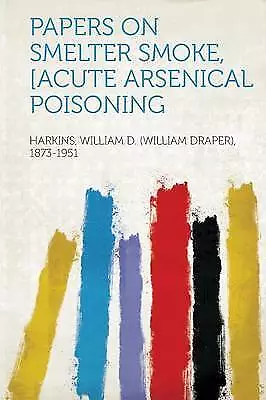 Papers on Smelter Smoke, Acute Arsenical Poisoning