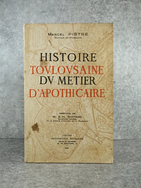 Pistre Marcel, Pharmacien. Histoire Toulousaine Du Metier D’apothicaire. 1943