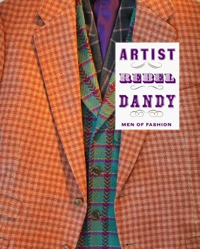 ARTIST/REBEL/DANDY: MEN OF FASHION By Kate Irvin & Laurie Anne Brewer **Mint**