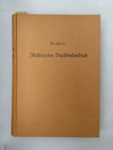 L. Brade's Illustriertes Buchbinderbuch. Bauer, Hans und Paul Kersten: