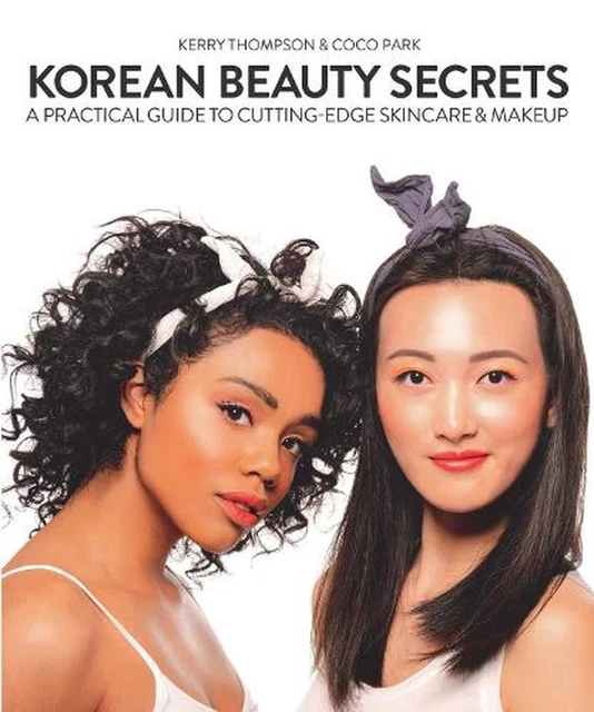 Korean Beauty Secrets: A Practical Guide to Cutting-Edge Skincare & Makeup by Ke