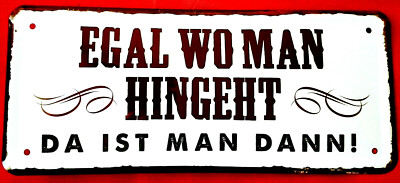Blechschild 28x12 Egal wo man hingeht da ist man dann fun Spruch Bar Kneipe Haus