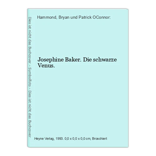 Josephine Baker. Die schwarze Venus. Hammond, Bryan und Patrick OConnor: