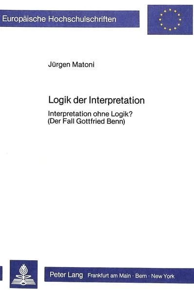 Logik der Interpretation Interpretation ohne Logik?- (Der Fall Gottfried Benn) M