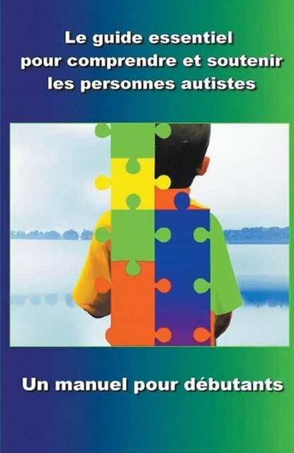 COMPRENDRE ET SOUTENIR les personnes autistes: Un manuel pour d?butants ...