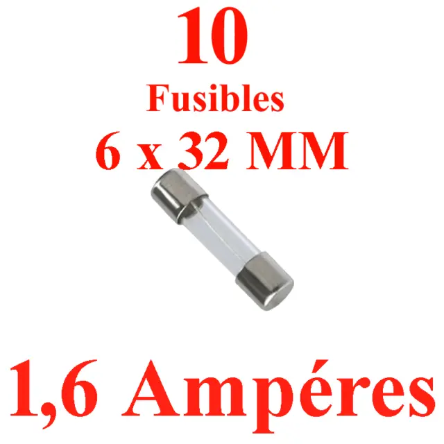 10 Fusibles en Verre 6 x 32 mm Puissance 1,6 Ampére