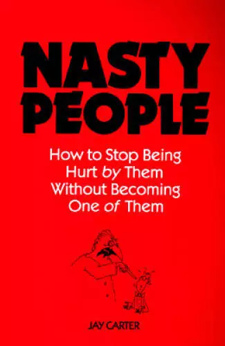 Nasty People: How to Stop Being Hurt by Them Without Becoming One of Them - GOOD