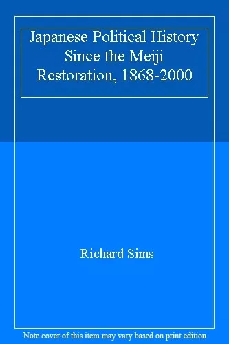 Japanese Political History Since the Meiji Restoration, 1868-200