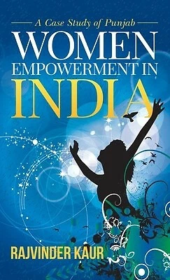 WOMEN EMPOWERMENT IN India: A Case Study of Punjab by Kaur, Rajvinder ...