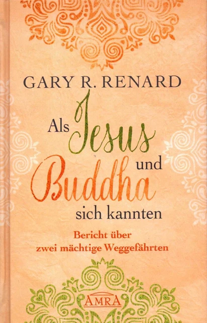 Als Jesus und Buddha sich kannten - Bericht über zwei mächtige Weggefährten