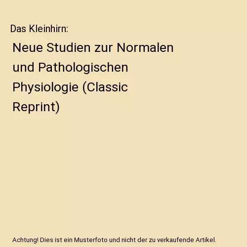 Das Kleinhirn: Neue Studien zur Normalen und Pathologischen Physiologie (Classic