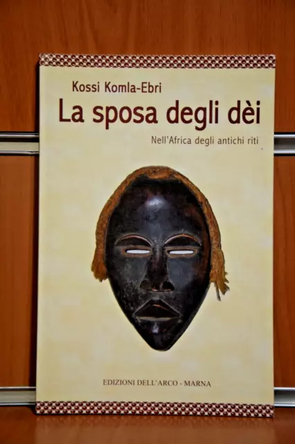 LA SPOSA DEGLI DEI Kossi Komla-Ebri 1°Ed.2005 Edizioni dell'Arco/Marna