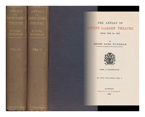 WYNDHAM, HENRY SAXE (1867-1940) The annals of Covent Garden Theatre from 1732 to