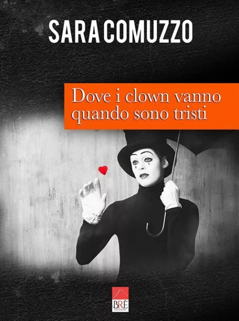 Dove i clown vanno quando sono tristi - [Brè Edizioni]