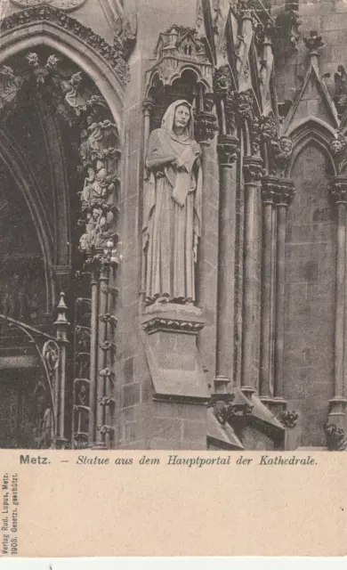 AK  Metz - Statue aus dem Haupt-Portal der Kathdrale -1908 - Verl.: R. Lupus