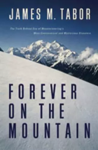 Forever on the Mountain: The Truth Behind One of Mountaineering's Most Controver