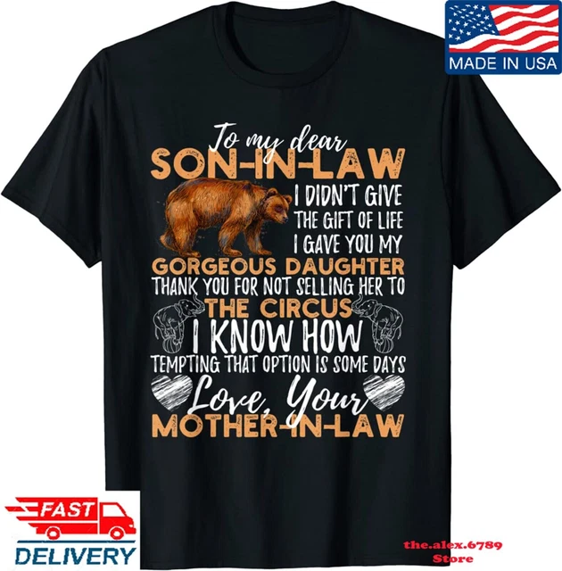 To My Dear Son In Law I Didn't Give You The Gift Of Life T-Shirt, Nice Funny Tee