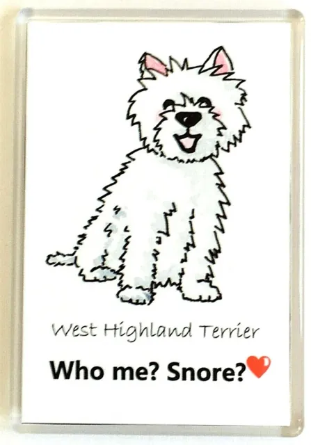 WEST HIGHLAND TERRIER Fridge Magnet 'Who me? Snore?' Dog Lover Gift WESTIE