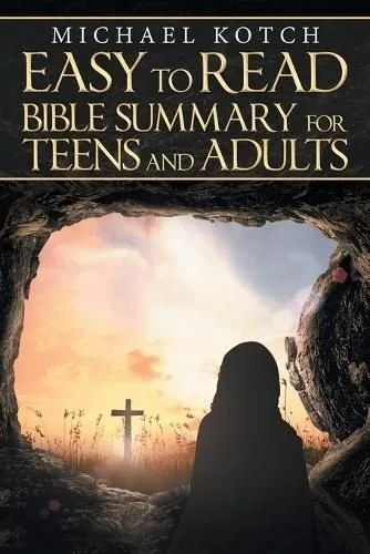 Easy-to-Read Bible Summary for Teens and Adults by Michael Kotch 9781973647676