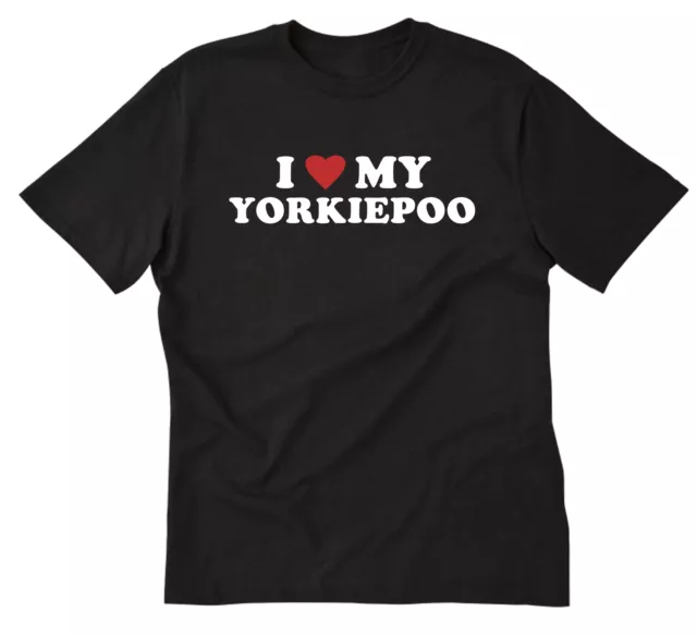 I Love My Yorkiepoo T-shirt Funny Dog Yorkie Poodle Puppy Dogs Pet Tee Shirt