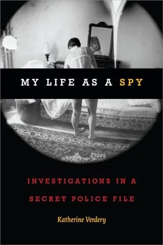 My Life as a Spy: Investigations in..., Verdery, Kather