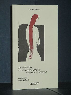 José Bergamìn - Il sangue di Antigone (a cura di P. Ambrosi) - Alinea, La tra...