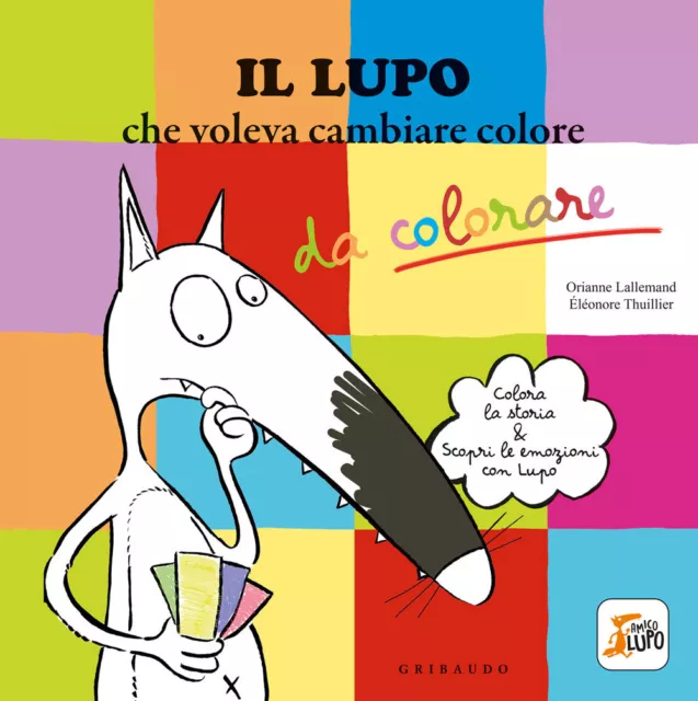 Libri Orianne Lallemand - Il Lupo Che Voleva Cambiare Colore. Amico Lupo. Ediz.