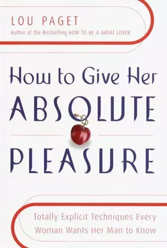 How to Give Her Absolute Pleasure: Totally Explicit Techniques Every Woman...