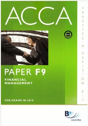 ACCA - F9 Financial Management: Paper F9: Revision Kit (Practice & Revision Ki,
