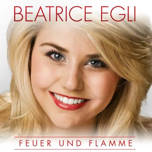 Egli,Beatrice - Feuer und Flamme - Die Siegerin aus der großen TV-Casting-Show 2