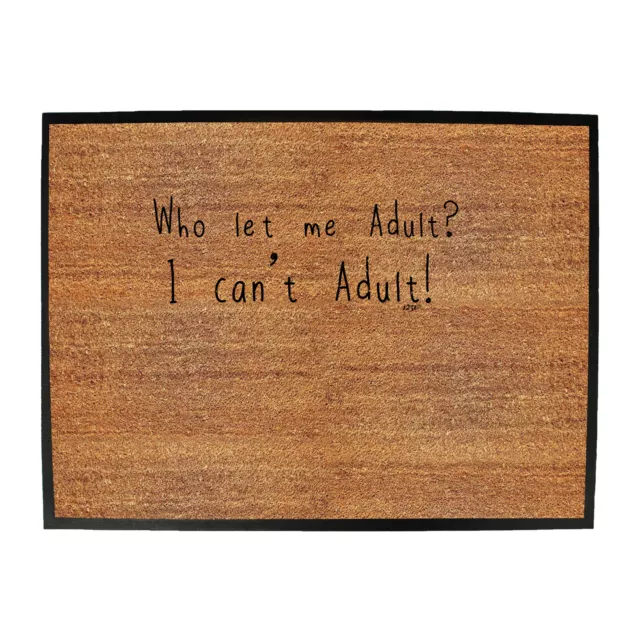 Who Let Me Adult - Shed Bar Man Cave Novelty Funny Gift Door Mat Doormat Gifts
